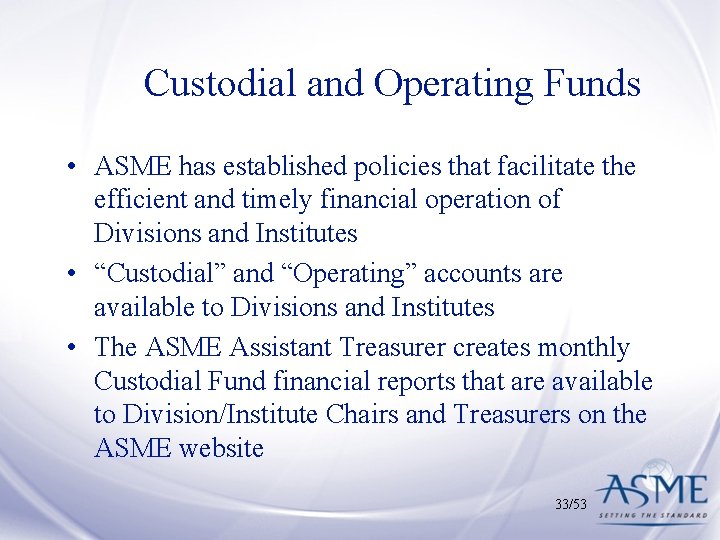 Custodial and Operating Funds • ASME has established policies that facilitate the efficient and