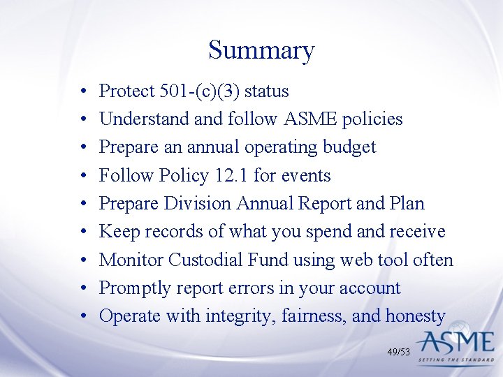 Summary • • • Protect 501 -(c)(3) status Understand follow ASME policies Prepare an