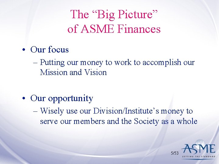 The “Big Picture” of ASME Finances • Our focus – Putting our money to