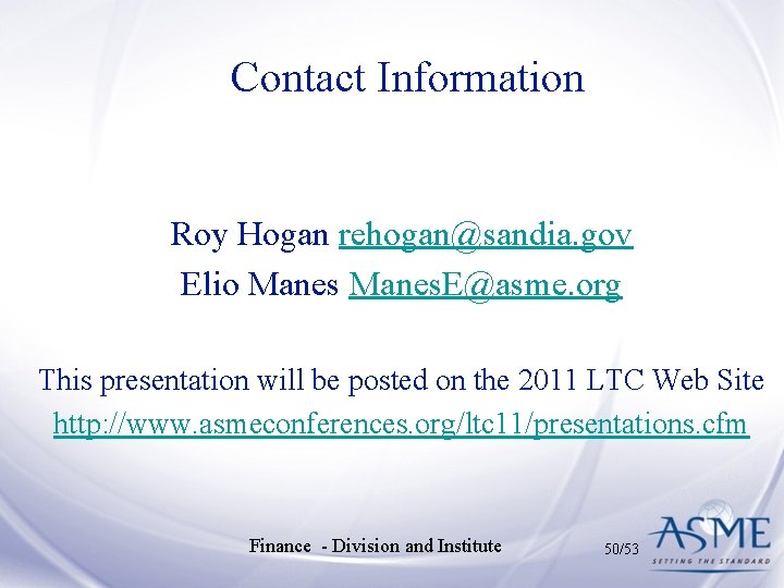 Contact Information Roy Hogan rehogan@sandia. gov Elio Manes. E@asme. org This presentation will be