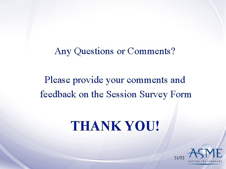 Any Questions or Comments? Please provide your comments and feedback on the Session Survey