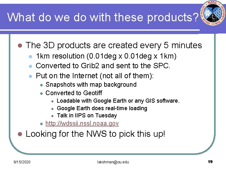 What do we do with these products? l The 3 D products are created