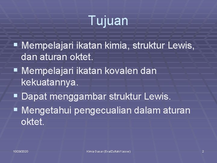 Tujuan § Mempelajari ikatan kimia, struktur Lewis, dan aturan oktet. § Mempelajari ikatan kovalen