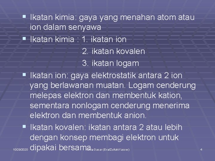 § Ikatan kimia: gaya yang menahan atom atau ion dalam senyawa § Ikatan kimia