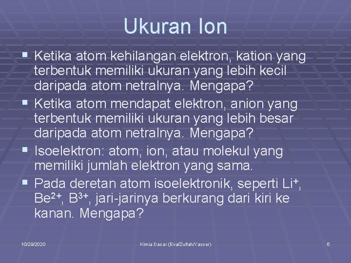 Ukuran Ion § Ketika atom kehilangan elektron, kation yang § § § terbentuk memiliki