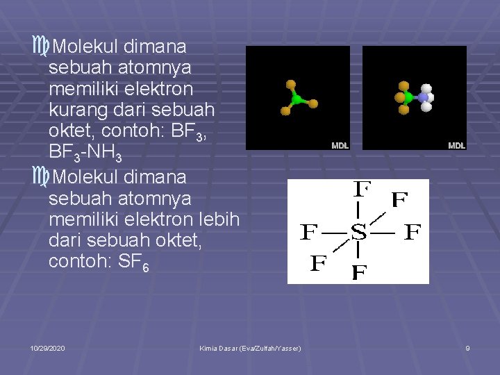 c. Molekul dimana sebuah atomnya memiliki elektron kurang dari sebuah oktet, contoh: BF 3,