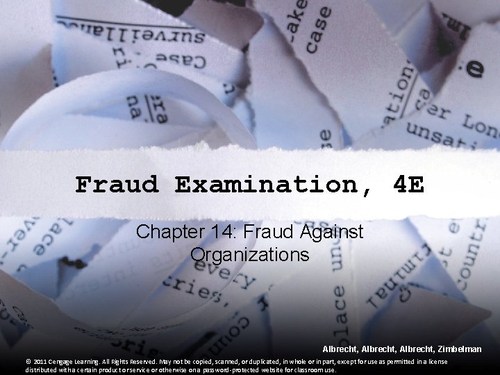 Fraud Examination, 4 E Chapter 14: Fraud Against Organizations Albrecht, Albrecht, Zimbelman © 2011
