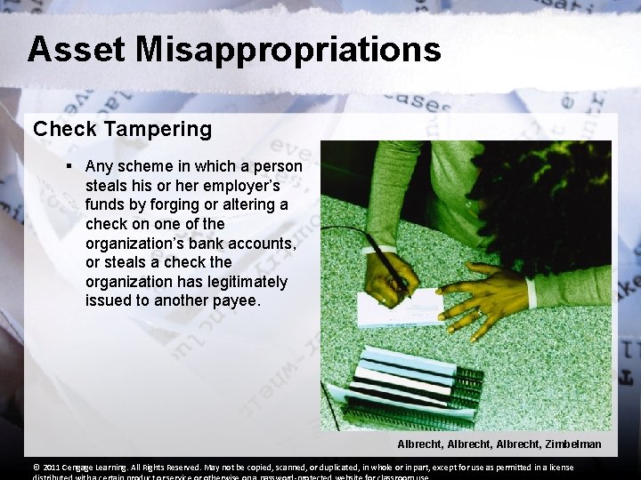 Asset Misappropriations Check Tampering § Any scheme in which a person steals his or