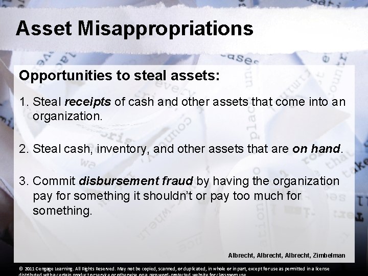 Asset Misappropriations Opportunities to steal assets: 1. Steal receipts of cash and other assets