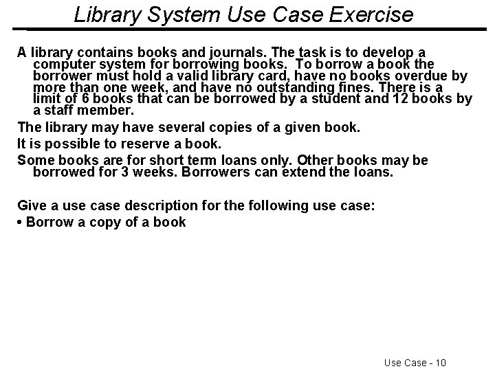 Library System Use Case Exercise A library contains books and journals. The task is