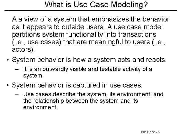 What is Use Case Modeling? A a view of a system that emphasizes the