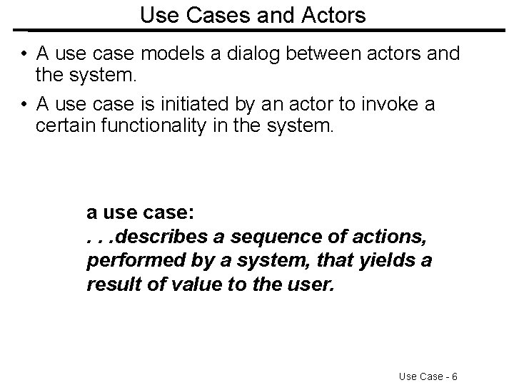 Use Cases and Actors • A use case models a dialog between actors and Use Cases and Actors • A use case models a dialog between actors and