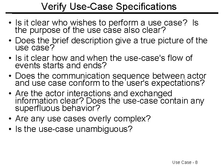 Verify Use-Case Specifications • Is it clear who wishes to perform a use case? Verify Use-Case Specifications • Is it clear who wishes to perform a use case?