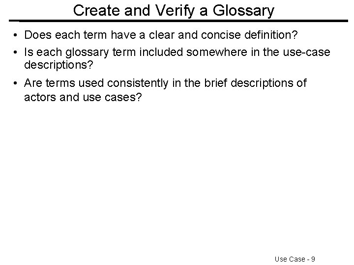 Create and Verify a Glossary • Does each term have a clear and concise