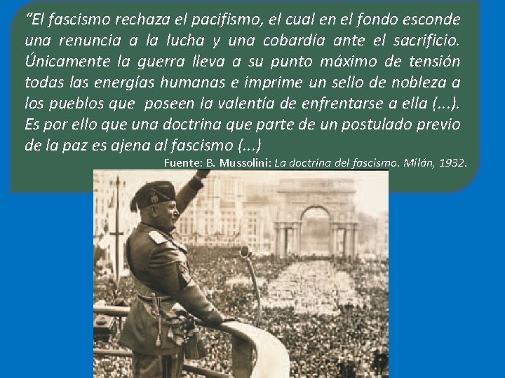 “El fascismo rechaza el pacifismo, el cual en el fondo esconde una renuncia a “El fascismo rechaza el pacifismo, el cual en el fondo esconde una renuncia a