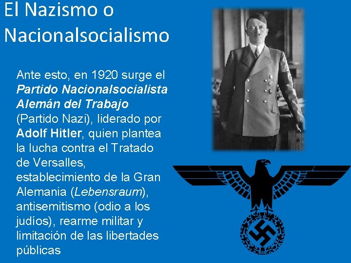 El Nazismo o Nacionalsocialismo Ante esto, en 1920 surge el Partido Nacionalsocialista Alemán del El Nazismo o Nacionalsocialismo Ante esto, en 1920 surge el Partido Nacionalsocialista Alemán del