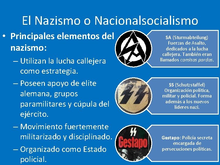 El Nazismo o Nacionalsocialismo • Principales elementos del nazismo: – Utilizan la lucha callejera