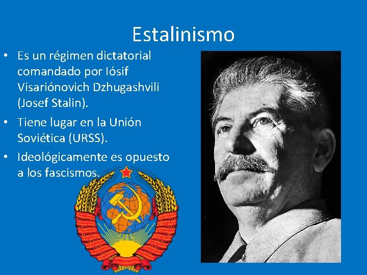 Estalinismo • Es un régimen dictatorial comandado por Iósif Visariónovich Dzhugashvili (Josef Stalin). • Estalinismo • Es un régimen dictatorial comandado por Iósif Visariónovich Dzhugashvili (Josef Stalin). •