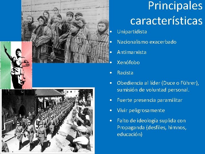 Principales características • Unipartidista • Nacionalismo exacerbado • Antimarxista • Xenófobo • Racista •