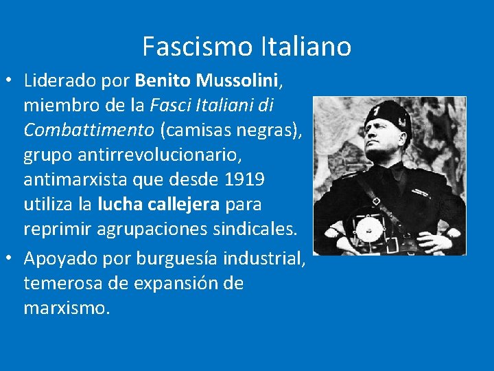 Fascismo Italiano • Liderado por Benito Mussolini, miembro de la Fasci Italiani di Combattimento Fascismo Italiano • Liderado por Benito Mussolini, miembro de la Fasci Italiani di Combattimento
