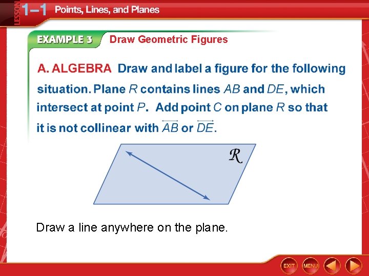 Draw Geometric Figures Draw a line anywhere on the plane. 