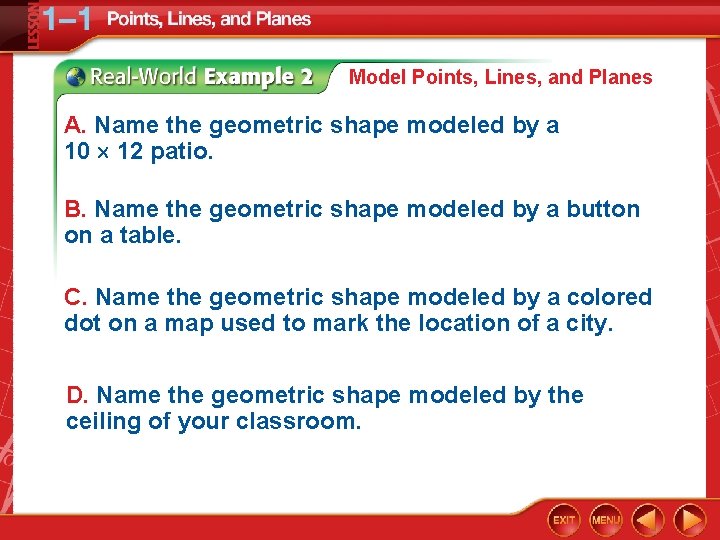 Model Points, Lines, and Planes A. Name the geometric shape modeled by a 10
