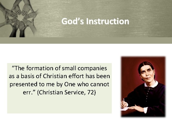 God’s Instruction “The formation of small companies as a basis of Christian effort has