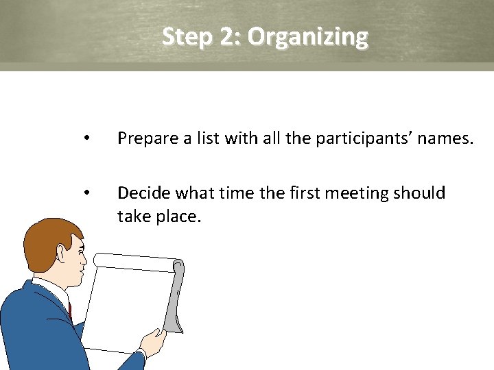 Step 2: Organizing • Prepare a list with all the participants’ names. • Decide