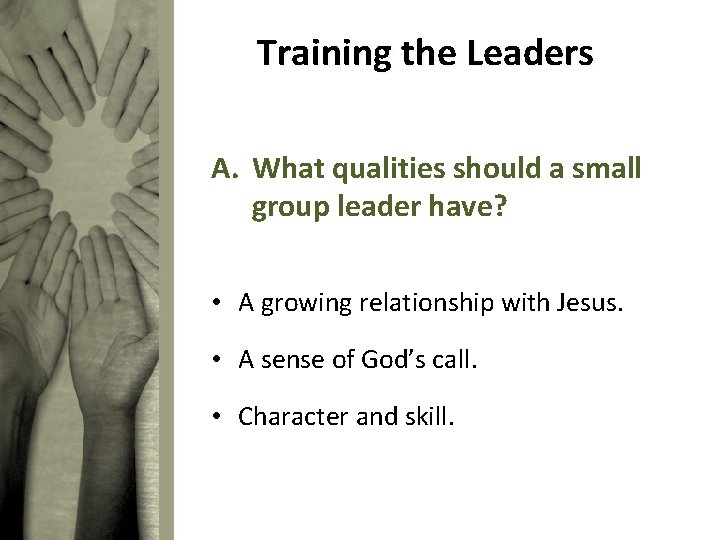 Training the Leaders A. What qualities should a small group leader have? • A