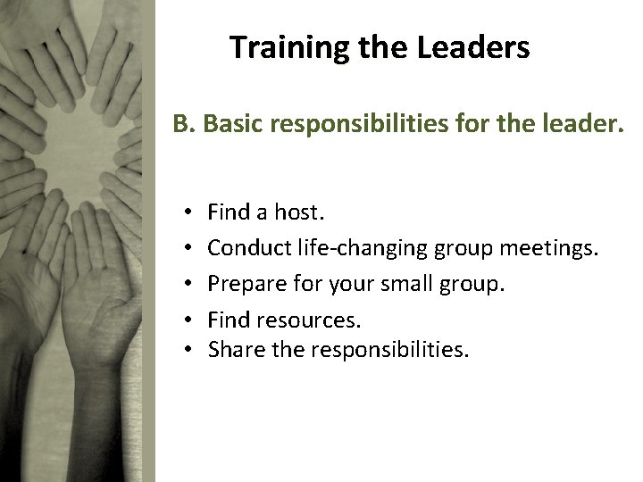 Training the Leaders B. Basic responsibilities for the leader. • • • Find a