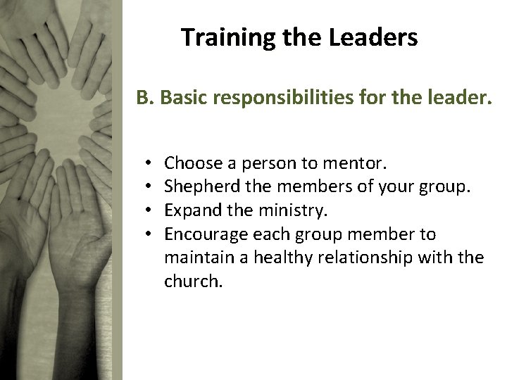 Training the Leaders B. Basic responsibilities for the leader. • • Choose a person