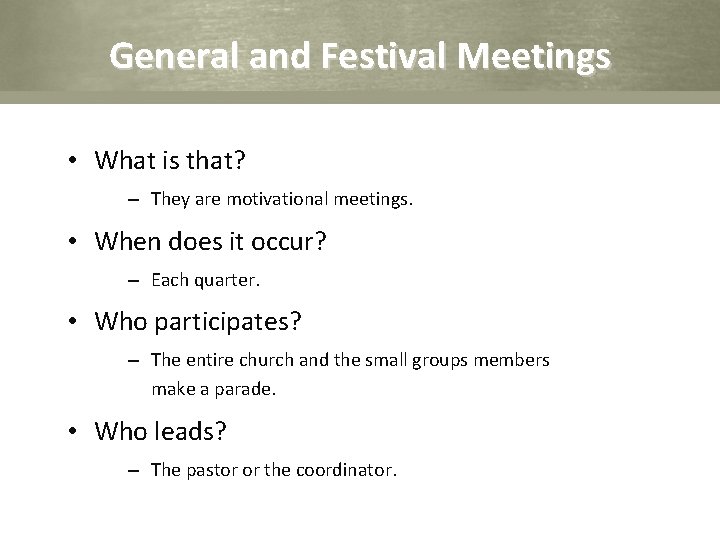 General and Festival Meetings • What is that? – They are motivational meetings. •