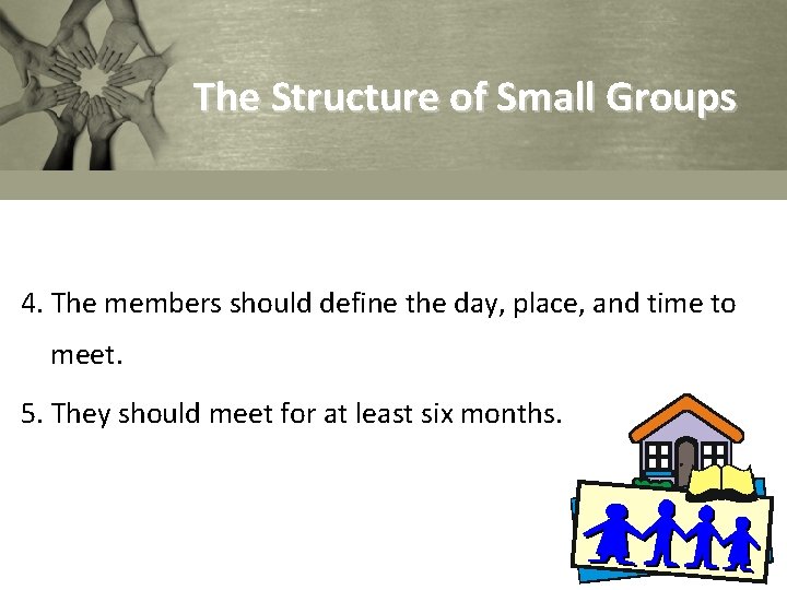 The Structure of Small Groups 4. The members should define the day, place, and