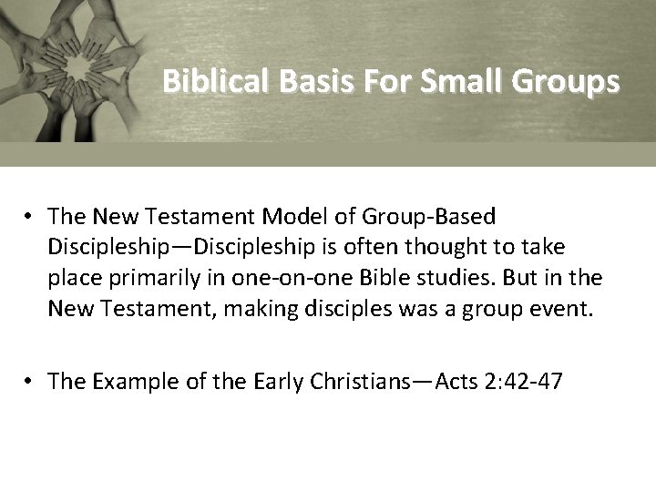 Biblical Basis For Small Groups • The New Testament Model of Group-Based Discipleship—Discipleship is