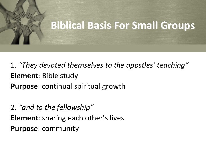 Biblical Basis For Small Groups 1. “They devoted themselves to the apostles’ teaching” Element: