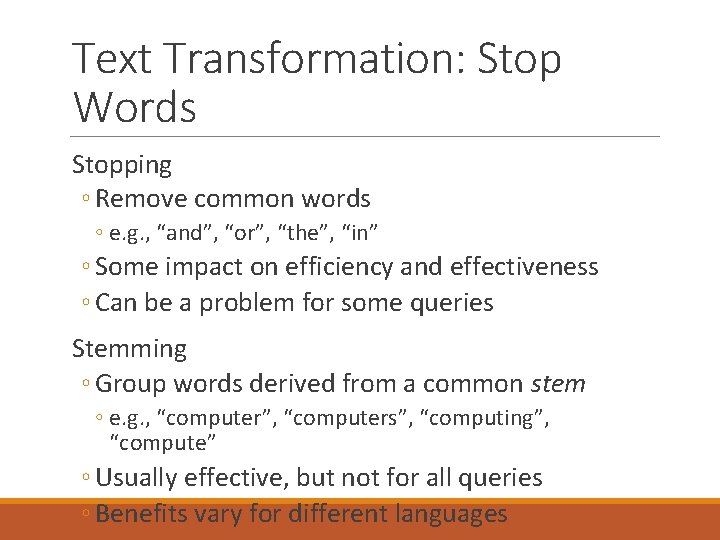 Text Transformation: Stop Words Stopping ◦ Remove common words ◦ e. g. , “and”,