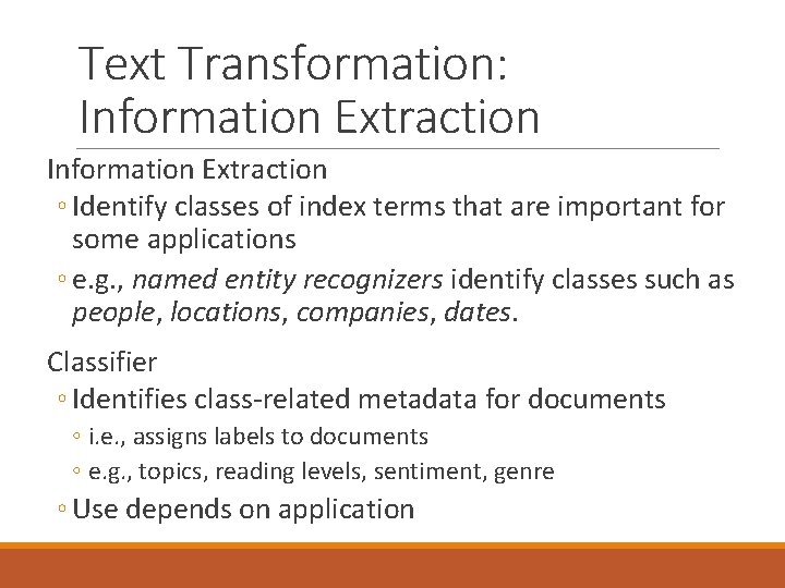 Text Transformation: Information Extraction ◦ Identify classes of index terms that are important for