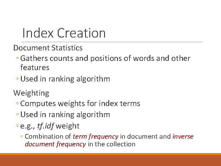 Index Creation Document Statistics ◦ Gathers counts and positions of words and other features