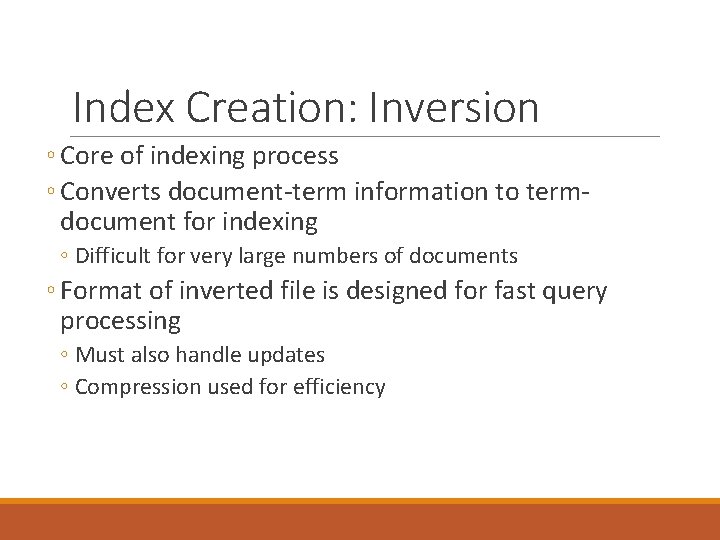 Index Creation: Inversion ◦ Core of indexing process ◦ Converts document-term information to termdocument