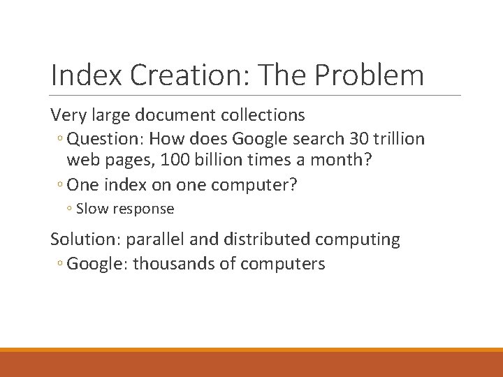 Index Creation: The Problem Very large document collections ◦ Question: How does Google search