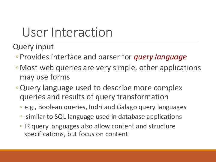 User Interaction Query input ◦ Provides interface and parser for query language ◦ Most