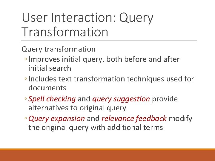 User Interaction: Query Transformation Query transformation ◦ Improves initial query, both before and after