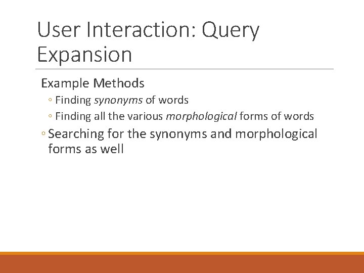 User Interaction: Query Expansion Example Methods ◦ Finding synonyms of words ◦ Finding all