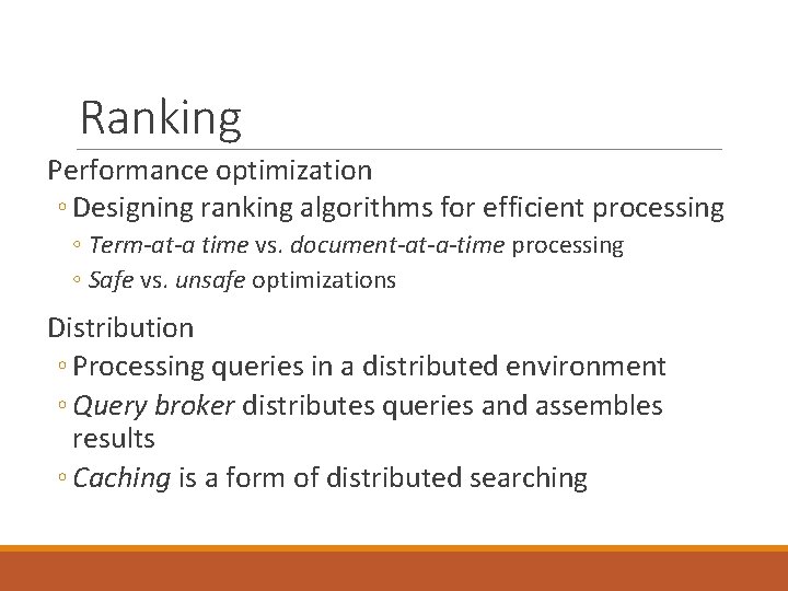 Ranking Performance optimization ◦ Designing ranking algorithms for efficient processing ◦ Term-at-a time vs.