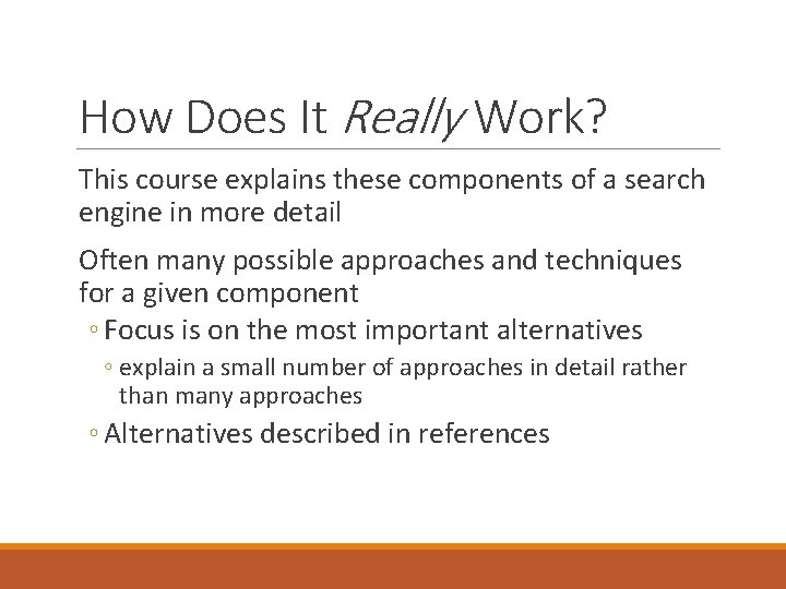 How Does It Really Work? This course explains these components of a search engine