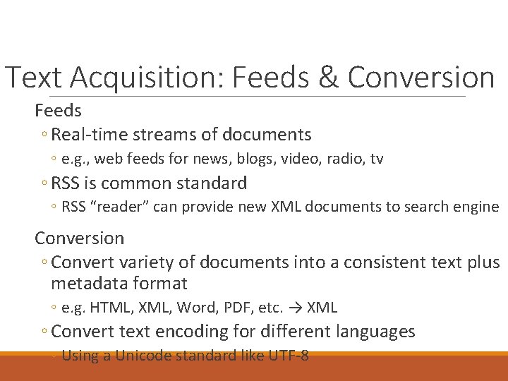 Text Acquisition: Feeds & Conversion Feeds ◦ Real-time streams of documents ◦ e. g.