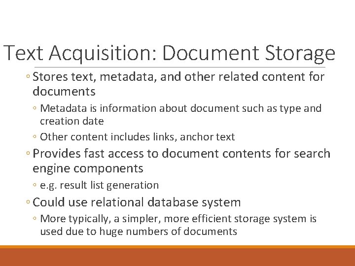 Text Acquisition: Document Storage ◦ Stores text, metadata, and other related content for documents