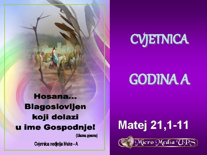 CVJETNICA GODINA A Matej 21, 1 -11 