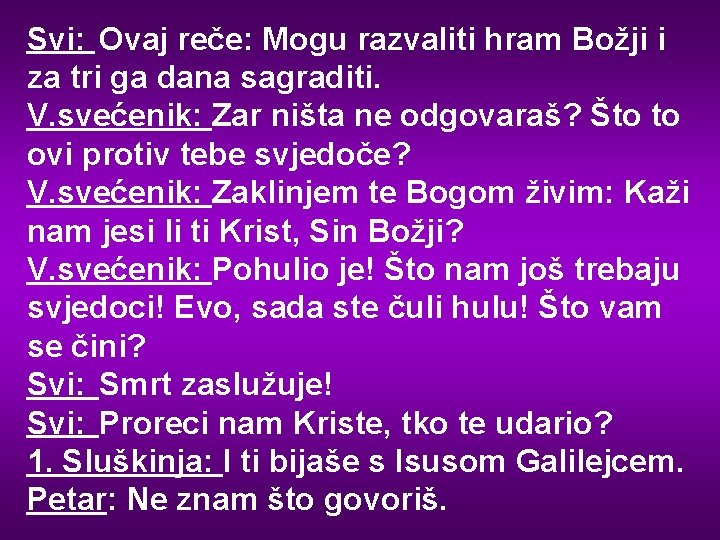 Svi: Ovaj reče: Mogu razvaliti hram Božji i za tri ga dana sagraditi. V.