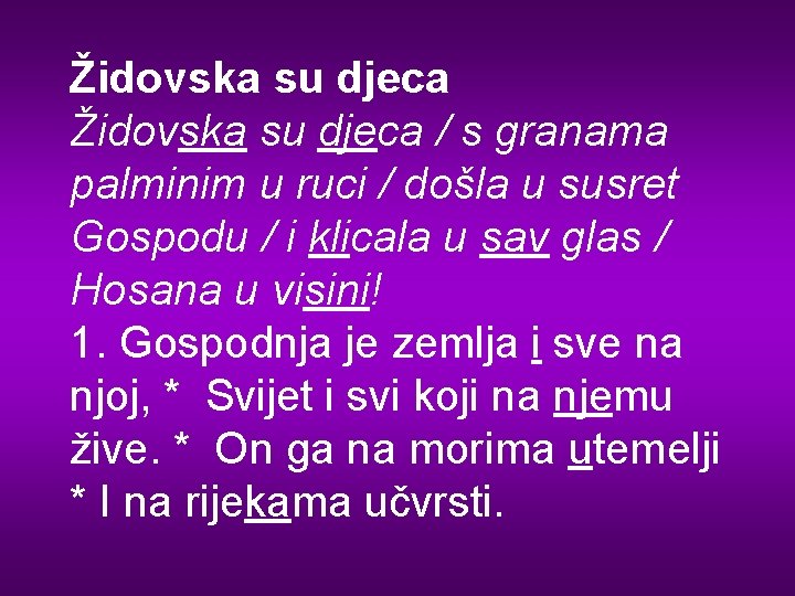 Židovska su djeca / s granama palminim u ruci / došla u susret Gospodu